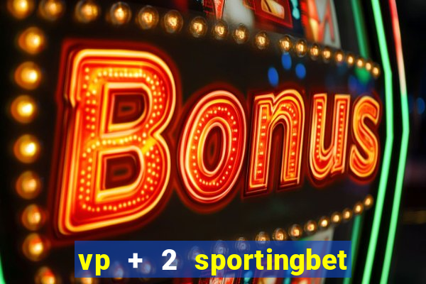 vp + 2 sportingbet o que significa